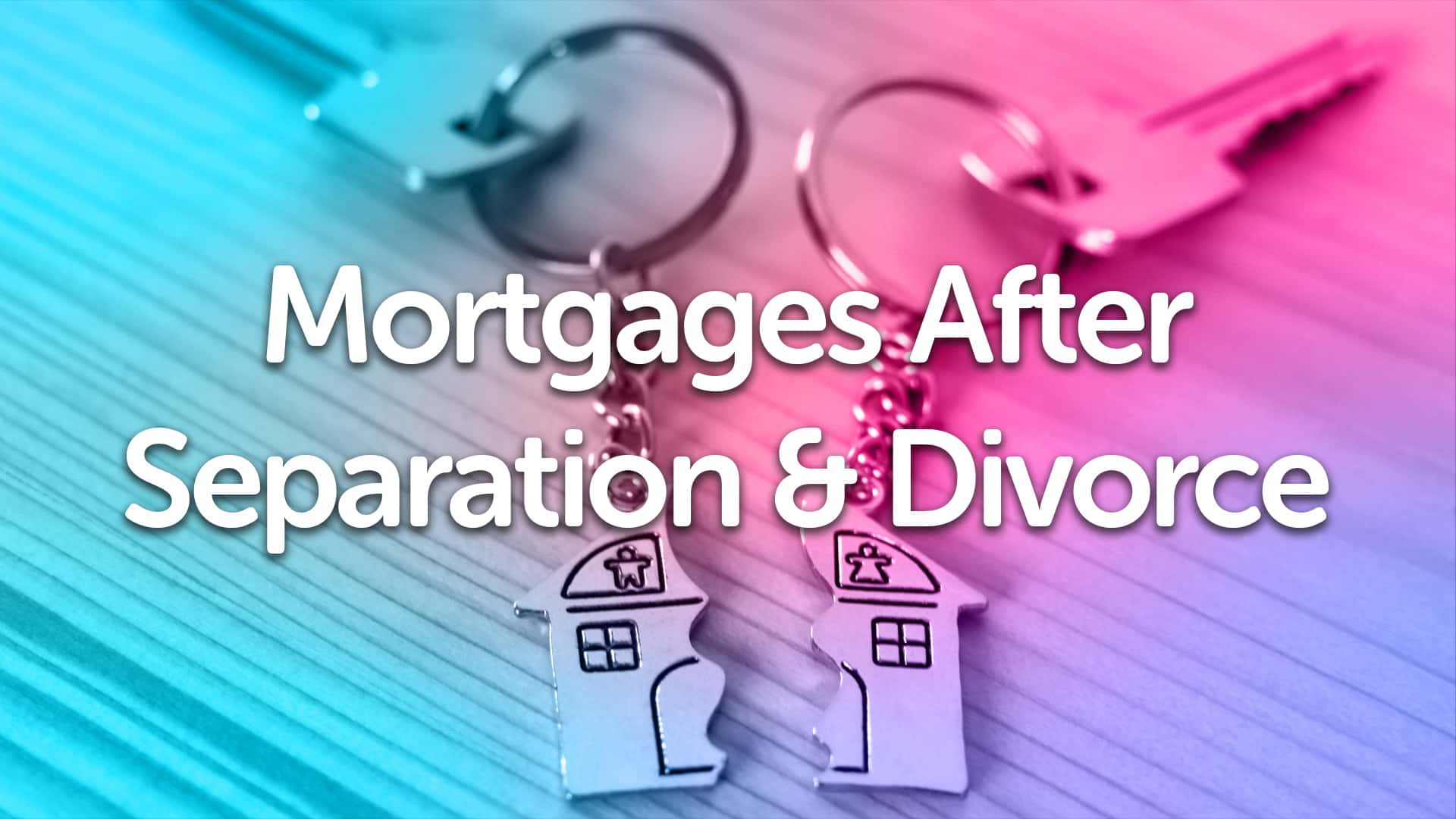 Divorce & Separation Mortgage Advice in Cambridge