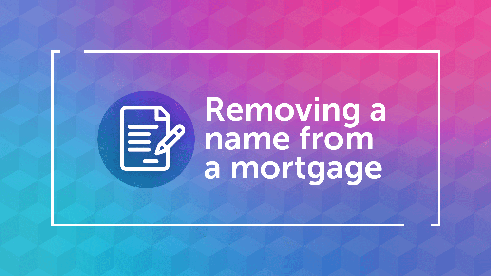 How to Remove a Person from a Mortgage in Cambridge