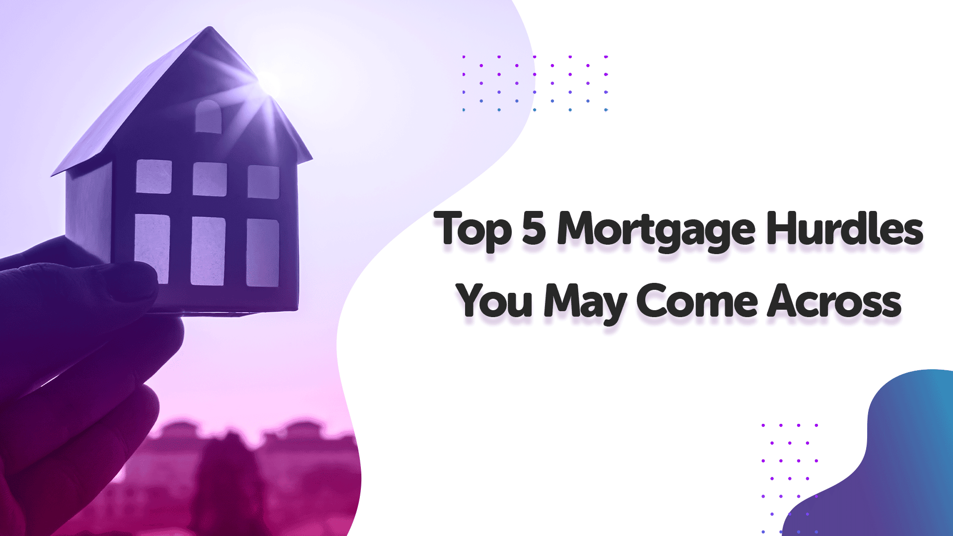 Top 5 Mortgage Application Hurdles You May Come Across