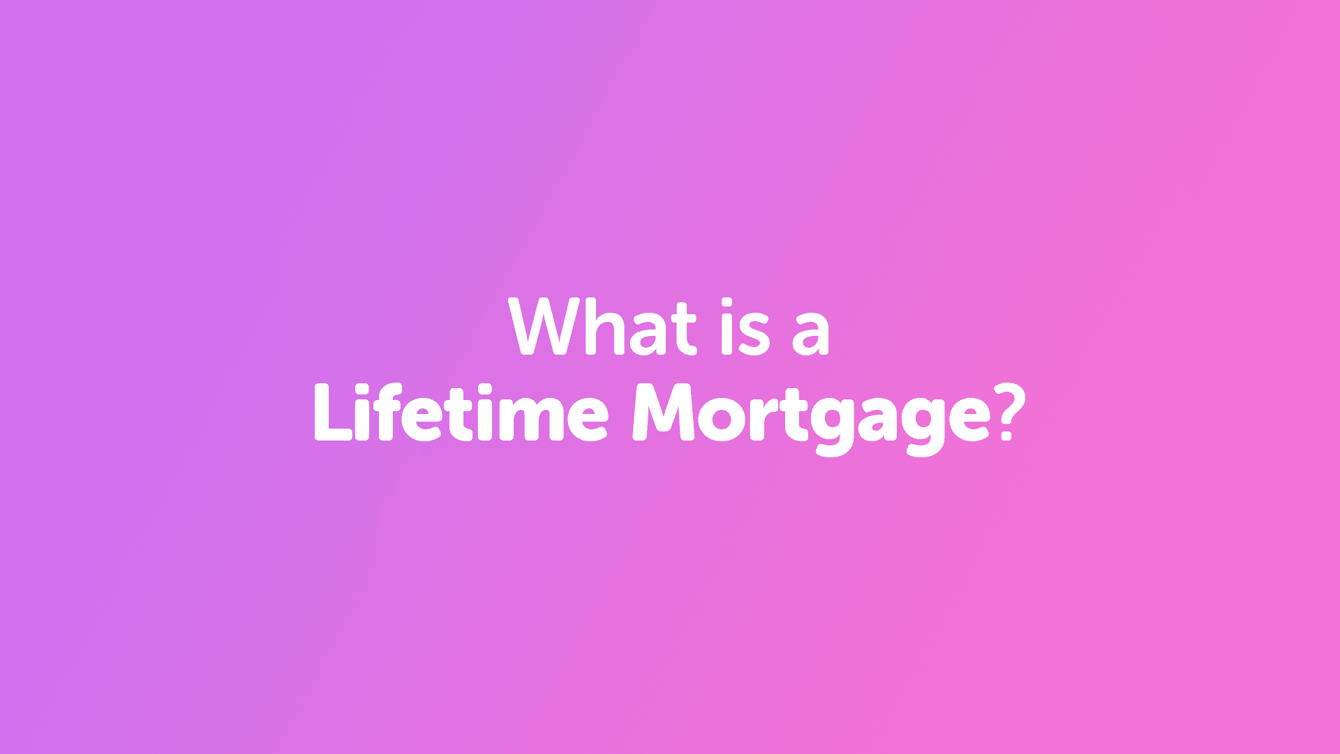 What is a Lifetime Mortgage? | Cambridgemoneyman