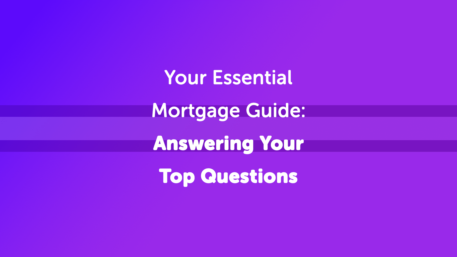 Your Essential Guide to Mortgages